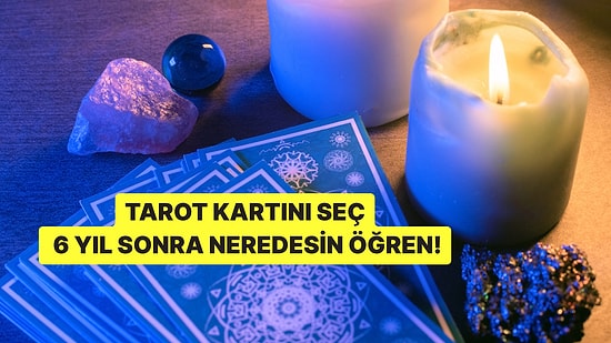 Bir Tarot Kartı Seç 6 Yıl Sonra Nerede Olacaksın Söyleyelim!