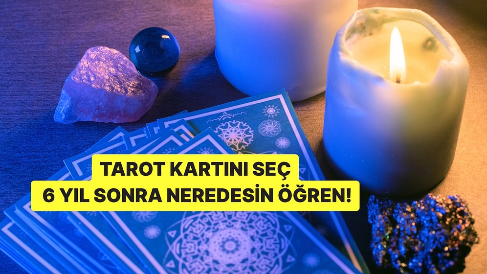 Bir Tarot Kartı Seç 6 Yıl Sonra Nerede Olacaksın Söyleyelim!