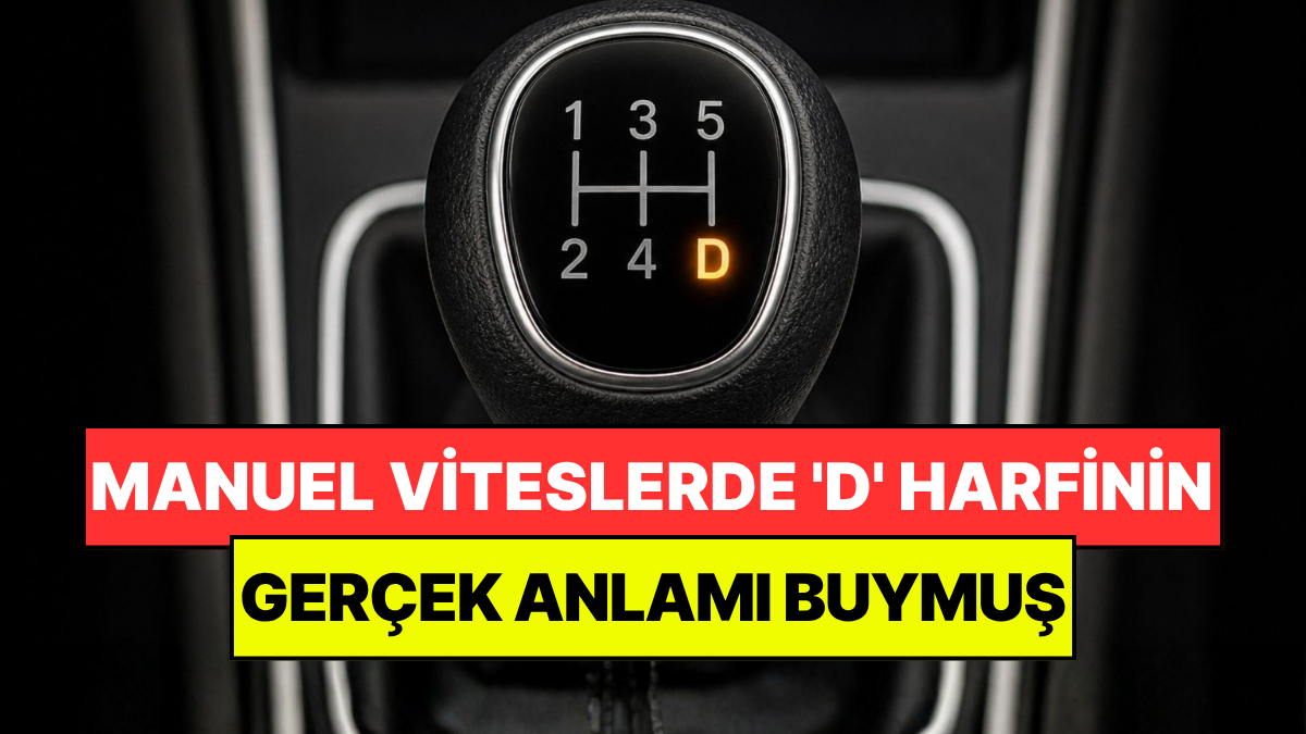 Sürücülerin Çoğu Bilmiyor: Manuel Viteslerde 'D' Harfinin Gerçek Anlamı