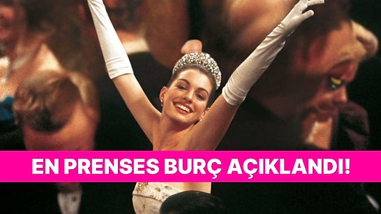 En Prenses Burçlar Listesi! Sen Kaçıncı Sıradasın?