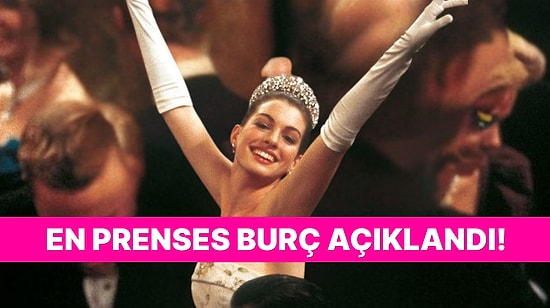 En Prenses Burçlar Listesi! Sen Kaçıncı Sıradasın?