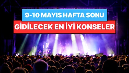 Bu Hafta Sonu Ankara, İzmir, Bursa ve Eskişehir Konserleri: 9-10 Mayıs Hafta Sonunun En İyi Konserleri!