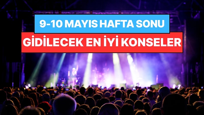 Bu Hafta Sonu Ankara, İzmir, Bursa ve Eskişehir Konserleri: 9-10 Mayıs Hafta Sonunun En İyi Konserleri!
