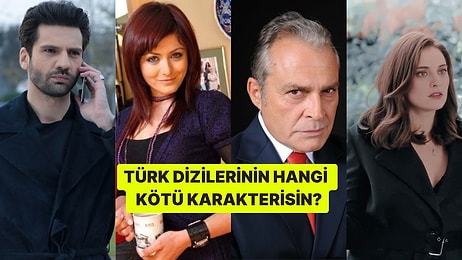 Sen Türk Dizilerinin Hangi Efsane Kötü Karakterisin?