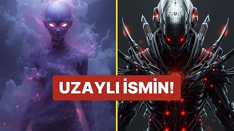 Kozmik Kimliğini Açığa Çıkarıyoruz! Uzaylı Olsaydın İsmin Ne Olurdu?