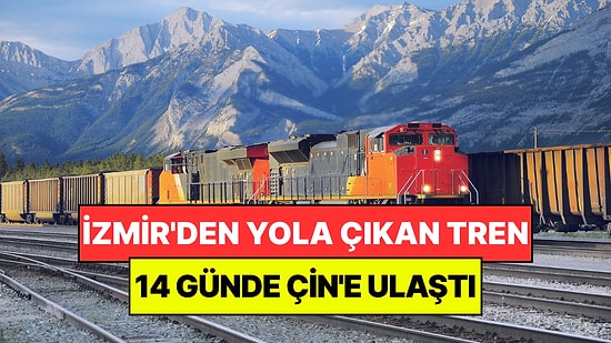 İzmir'den Yola Çıkan Tren Çin'e Ulaştı: Dünyanın En Uzun Tren Yolculuğu 14 Gün Sürdü