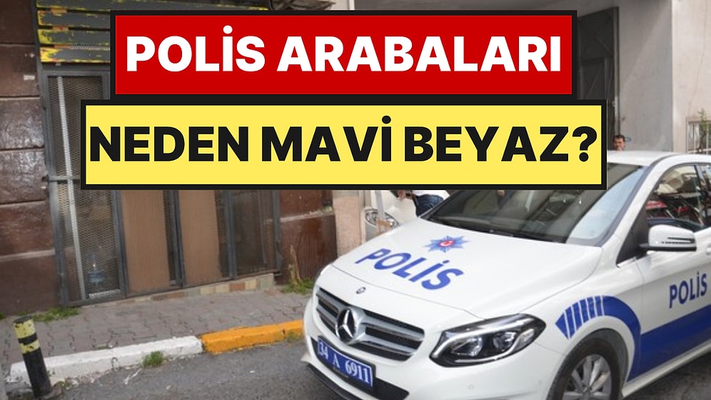 Polis Arabalarının Mavi Beyaz Olmasının Nedeni Şaşırttı
