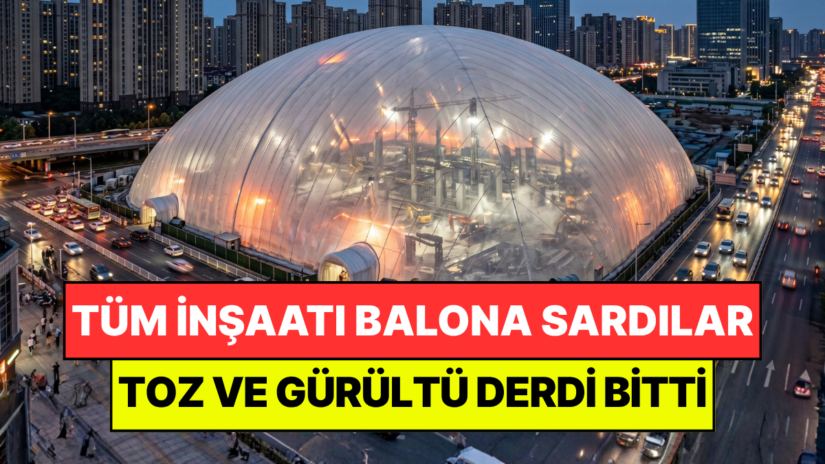 Tüm İnşaat Alanını Dev Balonla Sardılar: Toz ve Gürültü Derdini Kökten Çözdüler