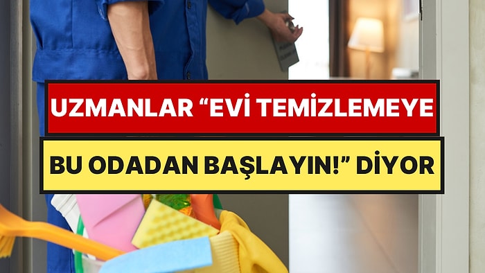 Temizliğe Yanlış Odadan Başlıyorsunuz: Uzmanlar İlk Durağı Açıkladı