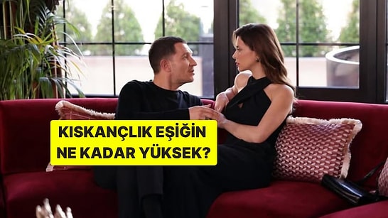 İlişki Testi: Kıskançlık Eşiğin Ne Kadar Yüksek?
