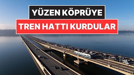 Dünyada Bir İlk: Trenler Yüzen Köprünün Üzerinden Geçmeye Başladı