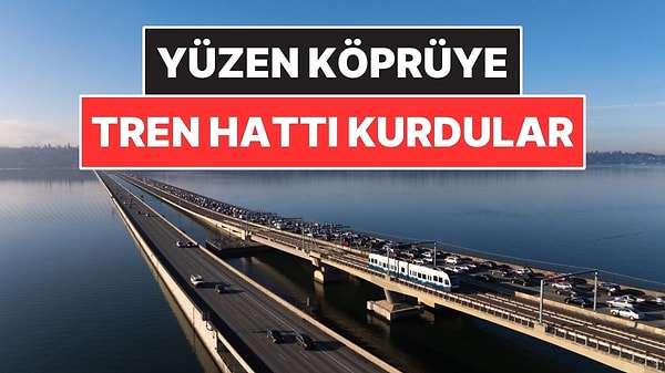Dünyada İlk: Yüzen Köprüde Tren Hattı!