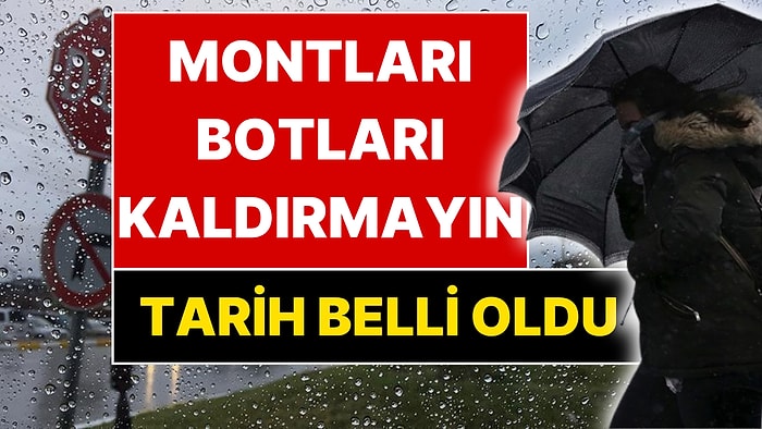 Montları, Botları Kaldırmayın! Meteoroloji'den "Hava Isınacak mı?" Sorusuna Ters Köşe Yanıt