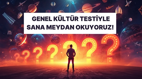 Meydan Okuyoruz! Giderek Zorlaşan Genel Kültür Testinde Kaç Doğru Yapacaksın?