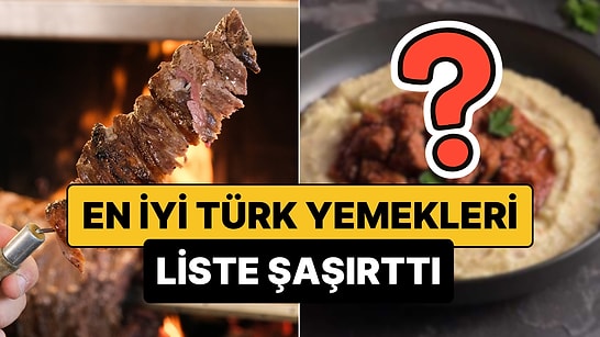 En İyi Türk Yemekleri Sıralandı: Birinci Seçilen Yemek Herkesi Şaşırttı!
