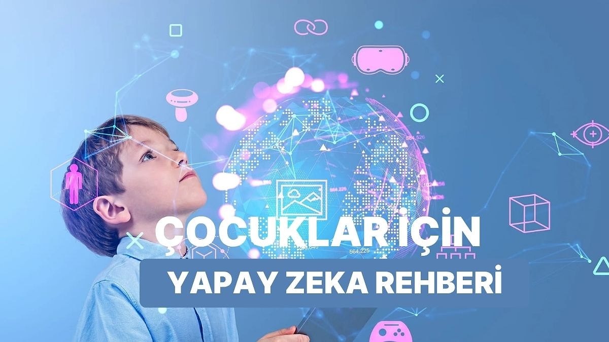 Çocuklar İçin Yapay Zeka Kullanma Rehberi