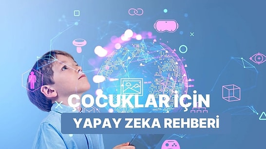 Çocuklar İçin Yapay Zeka Kullanma Rehberi
