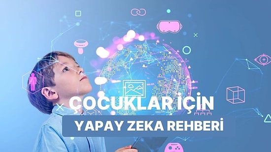 Çocuklar İçin Yapay Zeka Kullanma Rehberi