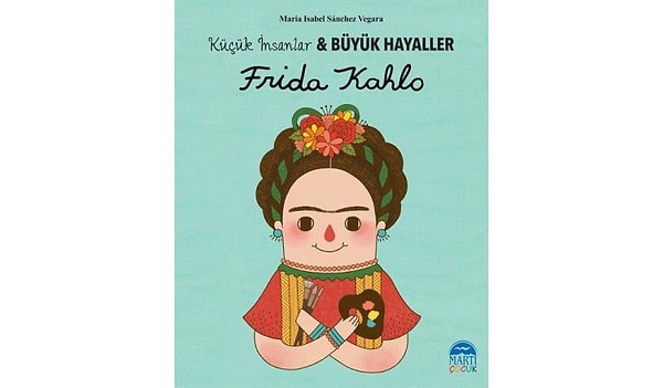 7. Maria Isabel Sánchez Vegara - Küçük İnsanlar, Büyük Hayaller: Frida Kahlo