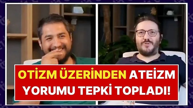 Otistik Bireyler Üzerinden Kurulan Ateizm Yorumu Tepki Çekti