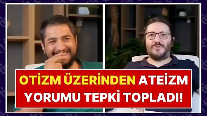 Otistik Bireyler Üzerinden Kurulan Ateizm Yorumu Tepki Çekti