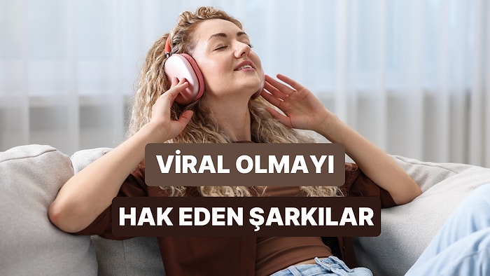 Tiktok'da Kesinlikle Viral Olacak Şarkılar