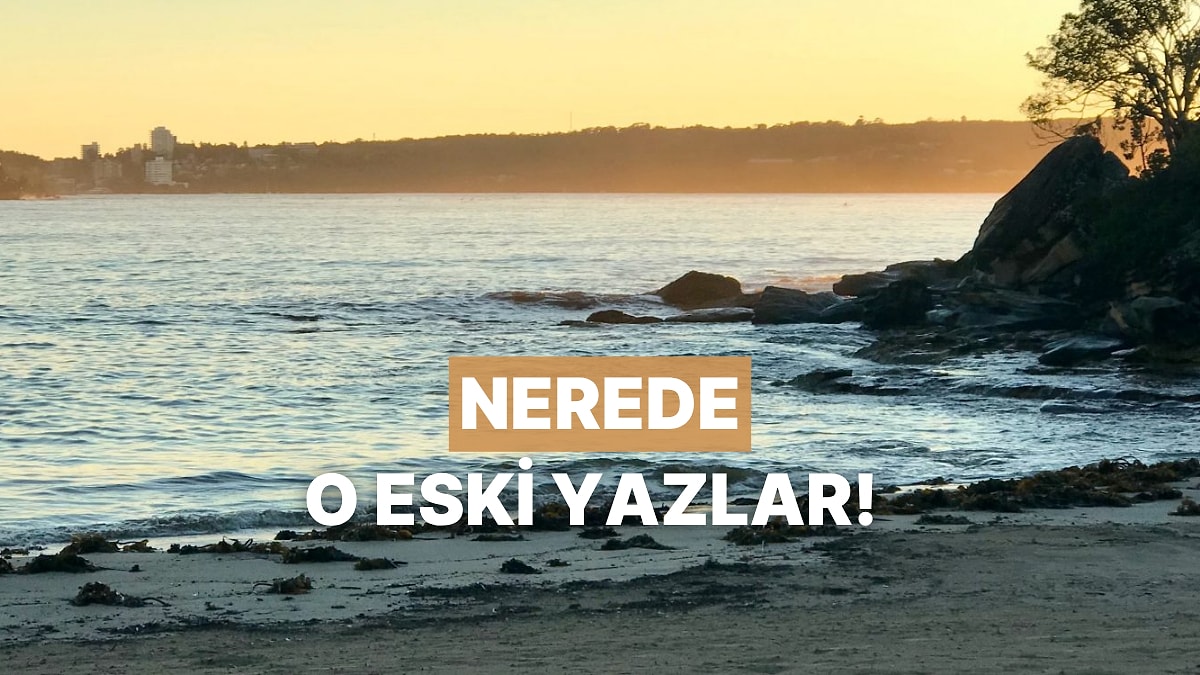 Eski Yazların Tadı Başkaydı Diyenler İçin Nostaljik Şarkılar!