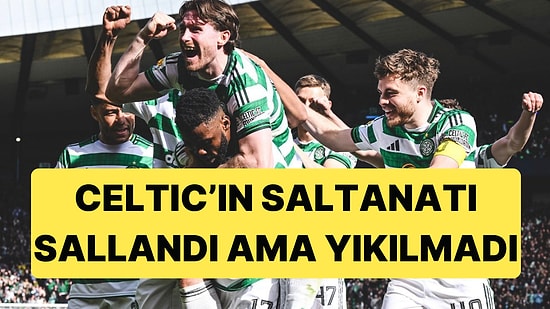 Futbol Romantikleri Mutsuz, Celtic Şampiyon: Son 16 Yılda 15. Zafer!