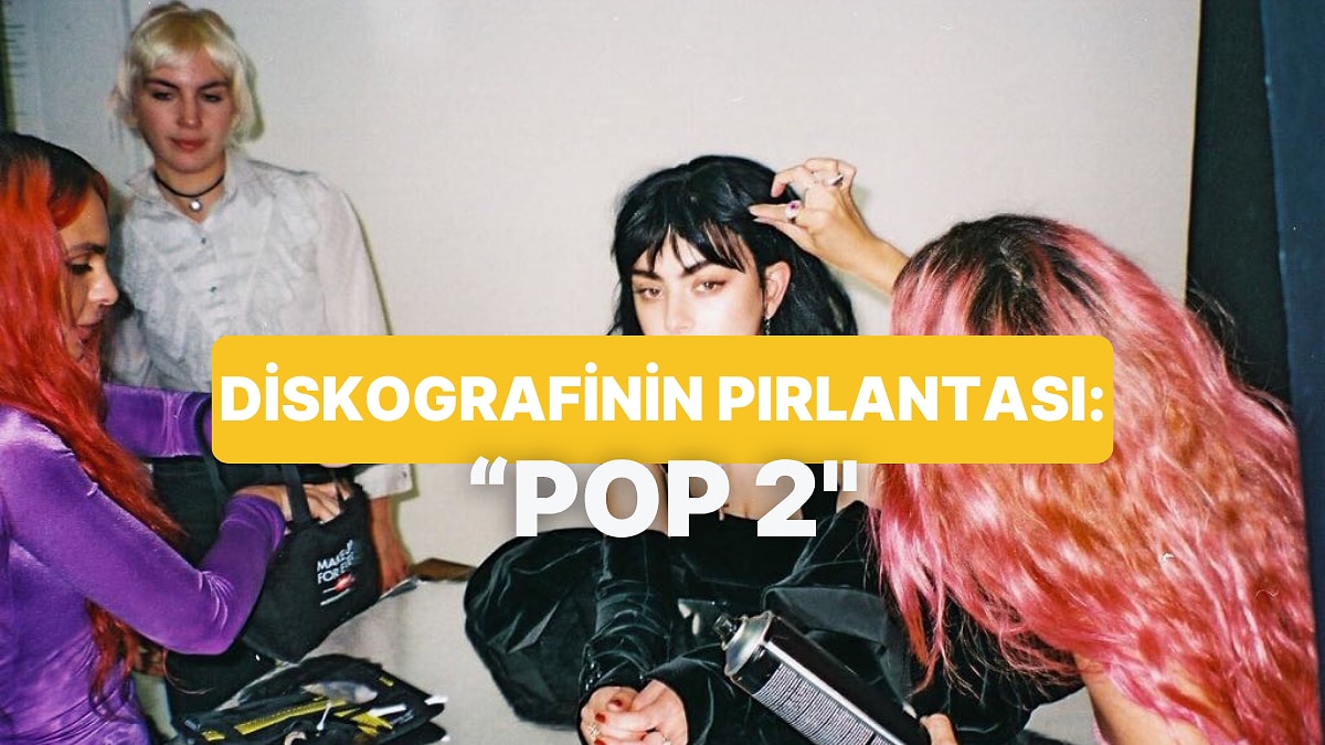 Charli xcx’in “Pop 2” Albümünü İnceliyoruz!