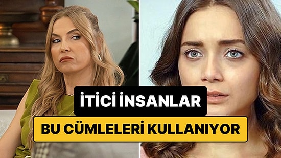 İtici İnsanların En Çok Kullandığı İfadeler Açıklandı