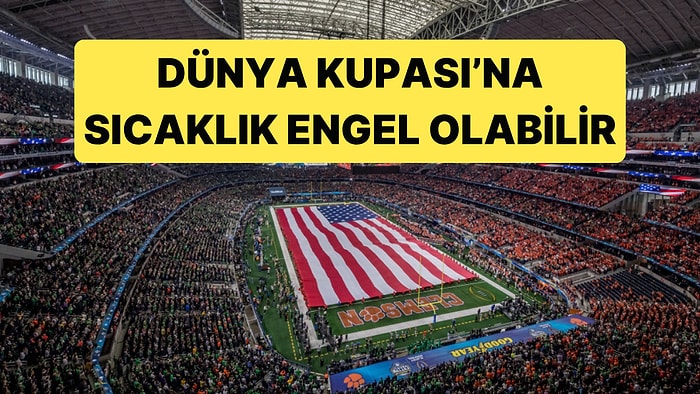Aşırı Sıcaklıklar Dünya Kupası Statlarını Tehdit Ediyor
