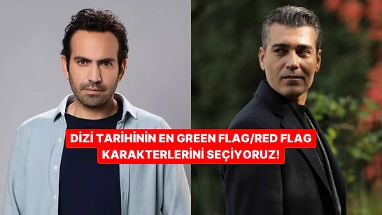 Türk Dizilerinin En Green Flag/Red Flag Erkeğini Seçiyoruz!