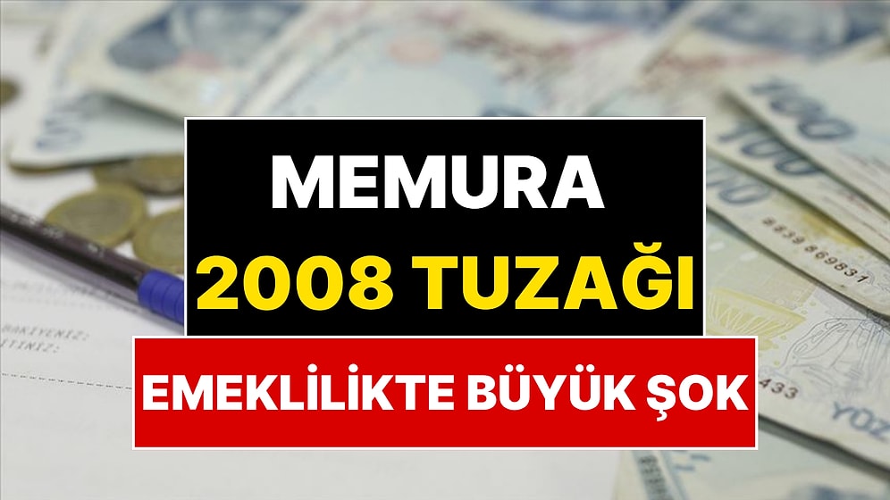 Aynı İşi Yapan Memurlara Kötü Sürpriz: Emekli Maaşlarında 2008 Tuzağı!