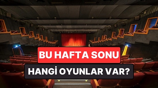 İstanbul'da Bu Hafta Sonu Hangi Oyunlar Var? 23-24 Mayıs 2026 Tiyatro Oyunları