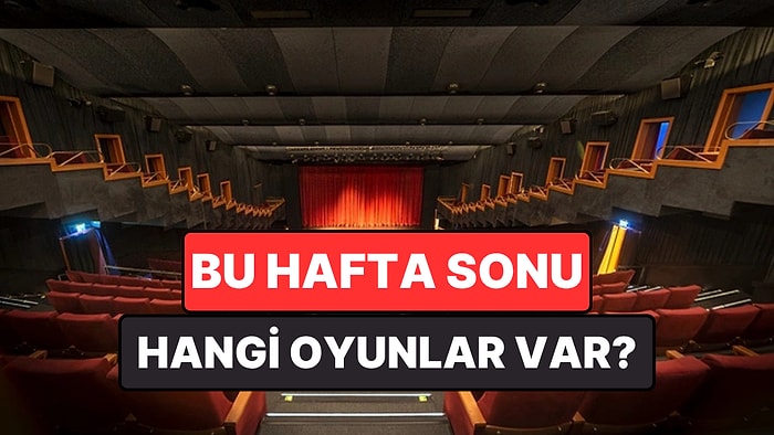 İstanbul'da Bu Hafta Sonu Hangi Oyunlar Var? 23-24 Mayıs 2026 Tiyatro Oyunları