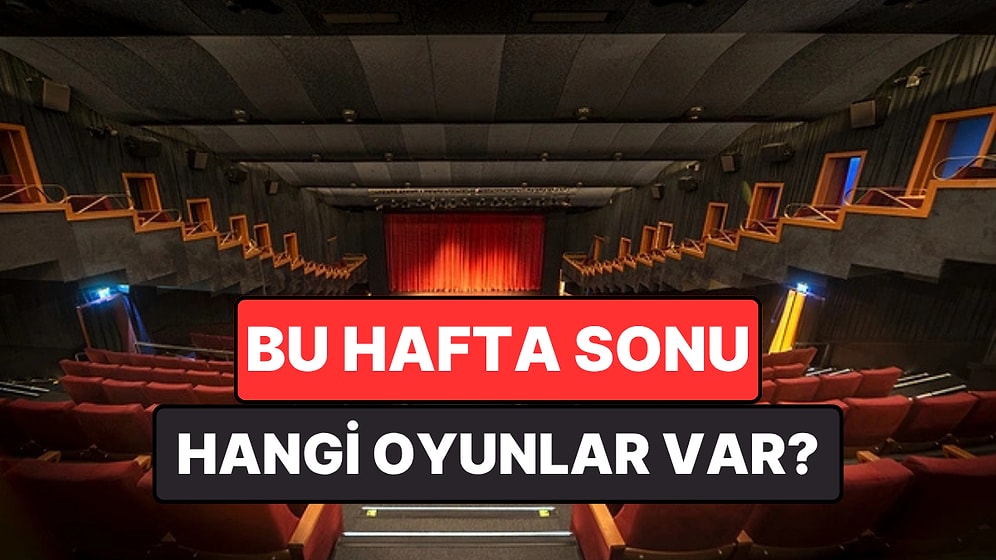 İstanbul'da Bu Hafta Sonu Hangi Oyunlar Var? 23-24 Mayıs 2026 Tiyatro Oyunları