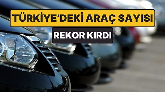 Tarihi Rekor: Dünyada Araç Sayısı 1,5 Milyarı, Türkiye'de İse 34 Milyonu Aştı