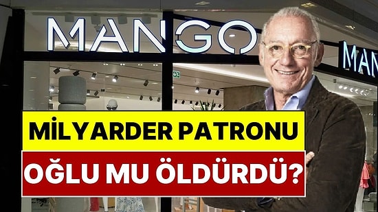 Dünyaca Ünlü Giyim Markası Mango'nun Kurucusunun Ölümünde Şok Gelişme: Milyarder İş İnsanının Oğlu Gözaltında