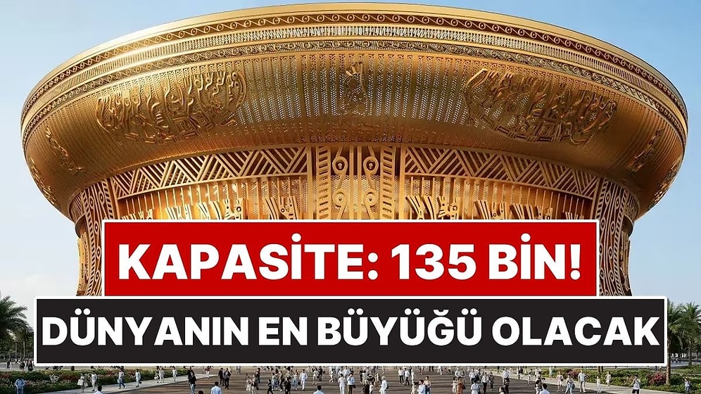 135 Bin Kişilik Kapasitesiyle Dünyanın En Büyüğü Olmaya Hazırlanıyor
