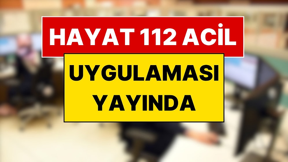 "Hayat 112 Acil" Yayında: Tek Tuşla Konumunuz Ekiplere İletilecek! Uygulamanın Tüm Detayları