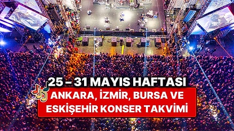 25 – 31 Mayıs Konser Takvimi: Ankara, İzmir, Bursa, Eskişehir'deki Konserler ve Kurban Bayramı Etkinlikleri