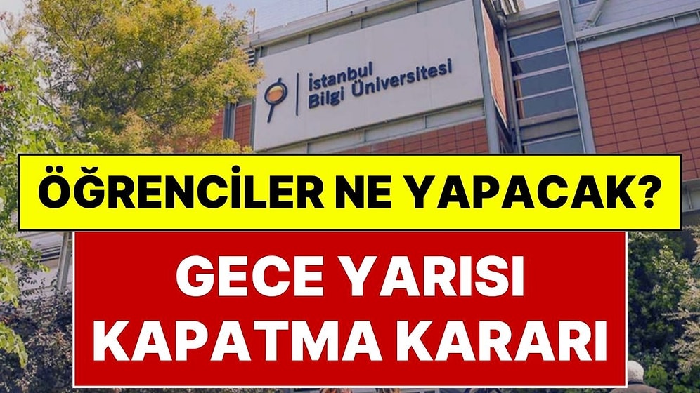 Resmi Gazete’de Yayımlandı: İstanbul Bilgi Üniversitesi Kapatıldı! Bilgi Üniversitesi Öğrencileri Ne Yapacak?