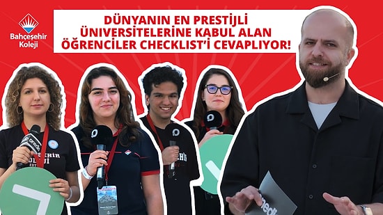 Dünyanın En Prestijli Üniversitelerine Kabul Alan Öğrenciler Checklist’i Cevaplıyor!