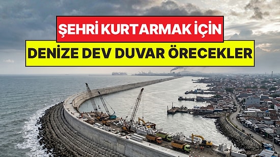 Şehri Kurtarmak İçin Denize 575 Kilometrelik Duvar Örecekler: 80 Milyar Dolara Mal Olacak