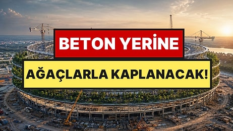 12 Bin 600 Ton Çelikle İnşa Ediliyor: Stadyumun Etrafını Canlı Ağaçlarla Kaplayacaklar