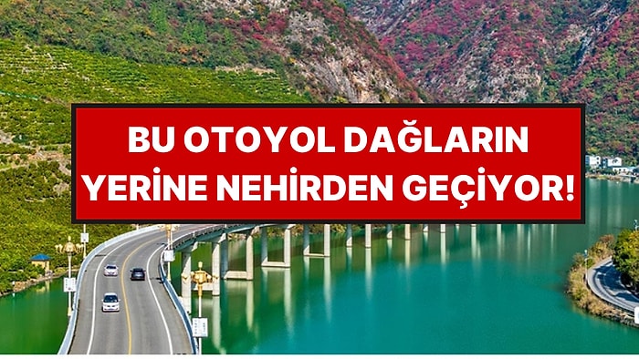 Dağları Delmek Yerine Nehrin Ortasına Otoyol Kurdular: Yol 20 Dakikaya İndi