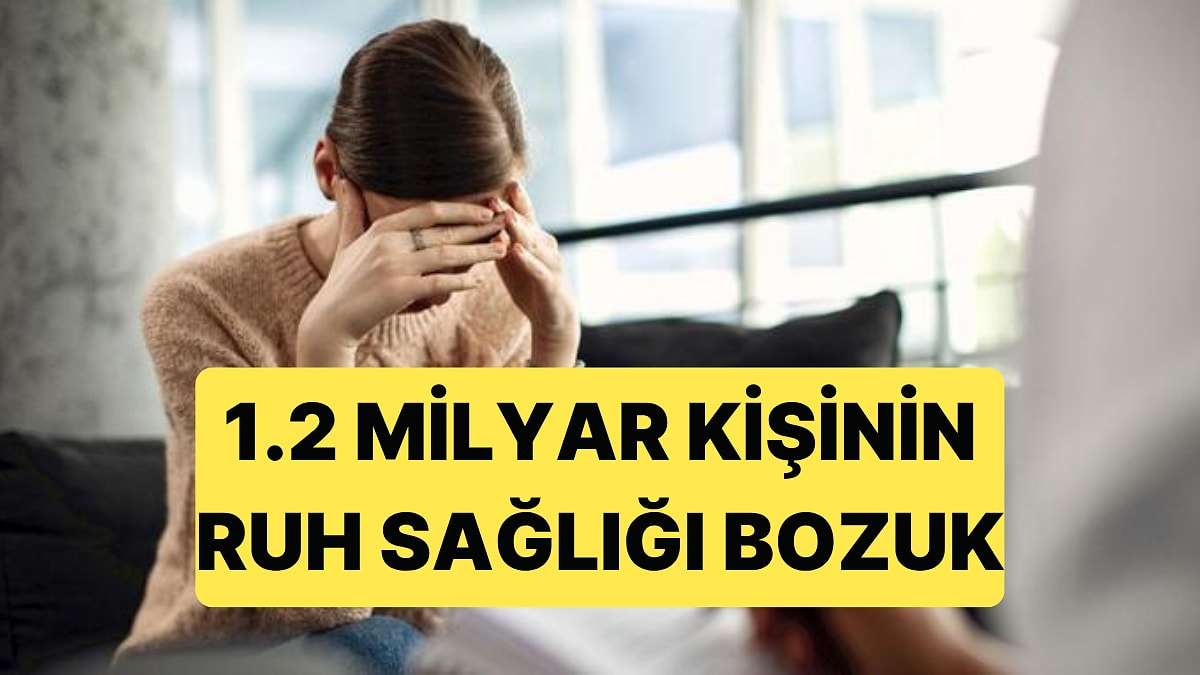 Dünya Sağlık Örgütü'nden Endişelendiren Rapor: 1.2 Milyar Kişinin Ruh Sağlığı Bozuk