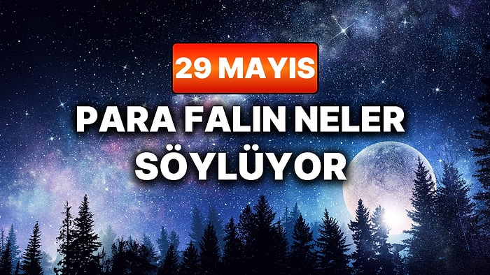 Günlük Para Burç Yorumuna Göre 29 Mayıs Cuma Günün Nasıl Geçecek?
