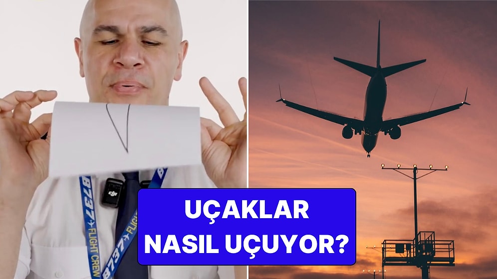 Uçakların Uçma Prensibi Nedir? Deneyimli Kaptan Pilot Merak Edilen Fizik Kurallarını Bir Kağıt ile Anlattı