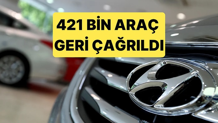 Hyundai Yazılım Hatası Sebebiyle 421 Bin Aracını Geri Çağırıyor